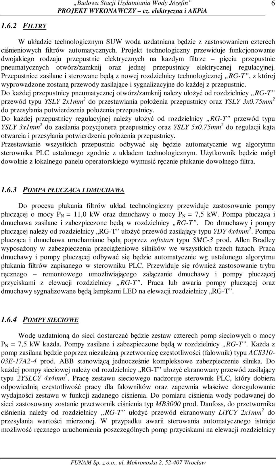 regulacyjnej. Przepustnice zasilane i sterowane będą z nowej rozdzielnicy technologicznej RG-T, z której wyprowadzone zostaną przewody zasilające i sygnalizacyjne do kaŝdej z przepustnic.