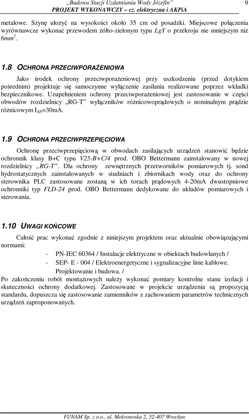 bezpiecznikowe. Uzupełnieniem ochrony przeciwporaŝeniowej jest zastosowanie w części obwodów rozdzielnicy RG-T wyłączników róŝnicowoprądowych o nominalnym prądzie róŝnicowym I N =30mA. 1.