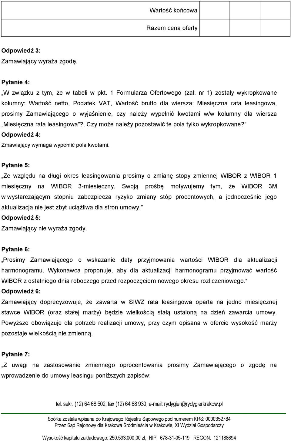 dla wiersza Miesięczna rata leasingowa?. Czy może należy pozostawić te pola tylko wykropkowane? Odpowiedź 4: Zmawiający wymaga wypełnić pola kwotami.