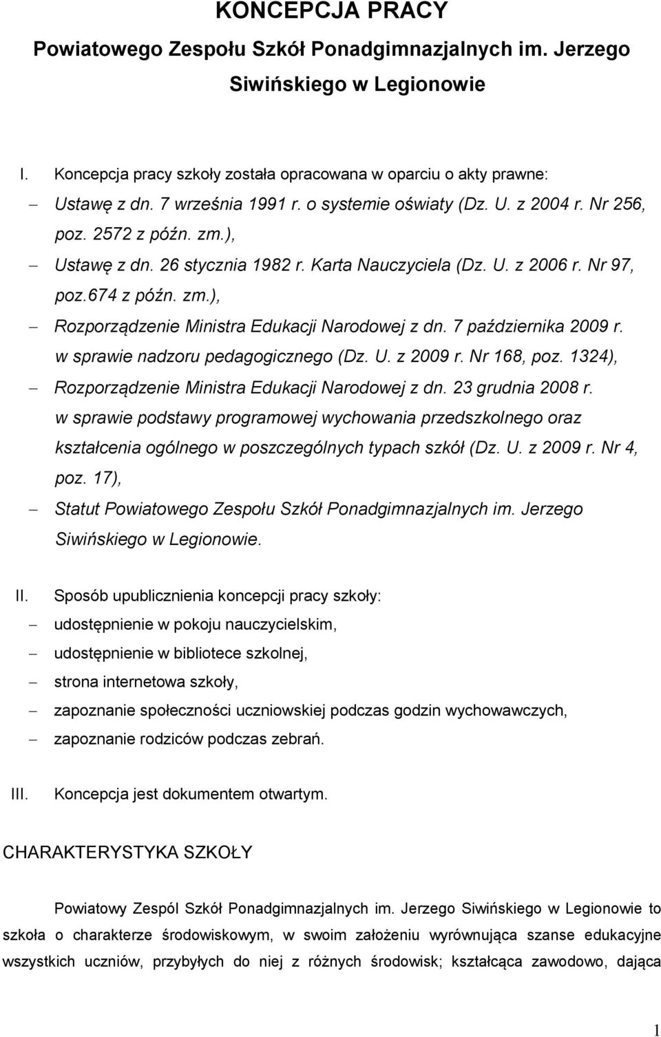 7 października 2009 r. w sprawie nadzoru pedagogicznego (Dz. U. z 2009 r. Nr 168, poz. 1324), Rozporządzenie Ministra Edukacji Narodowej z dn. 23 grudnia 2008 r.