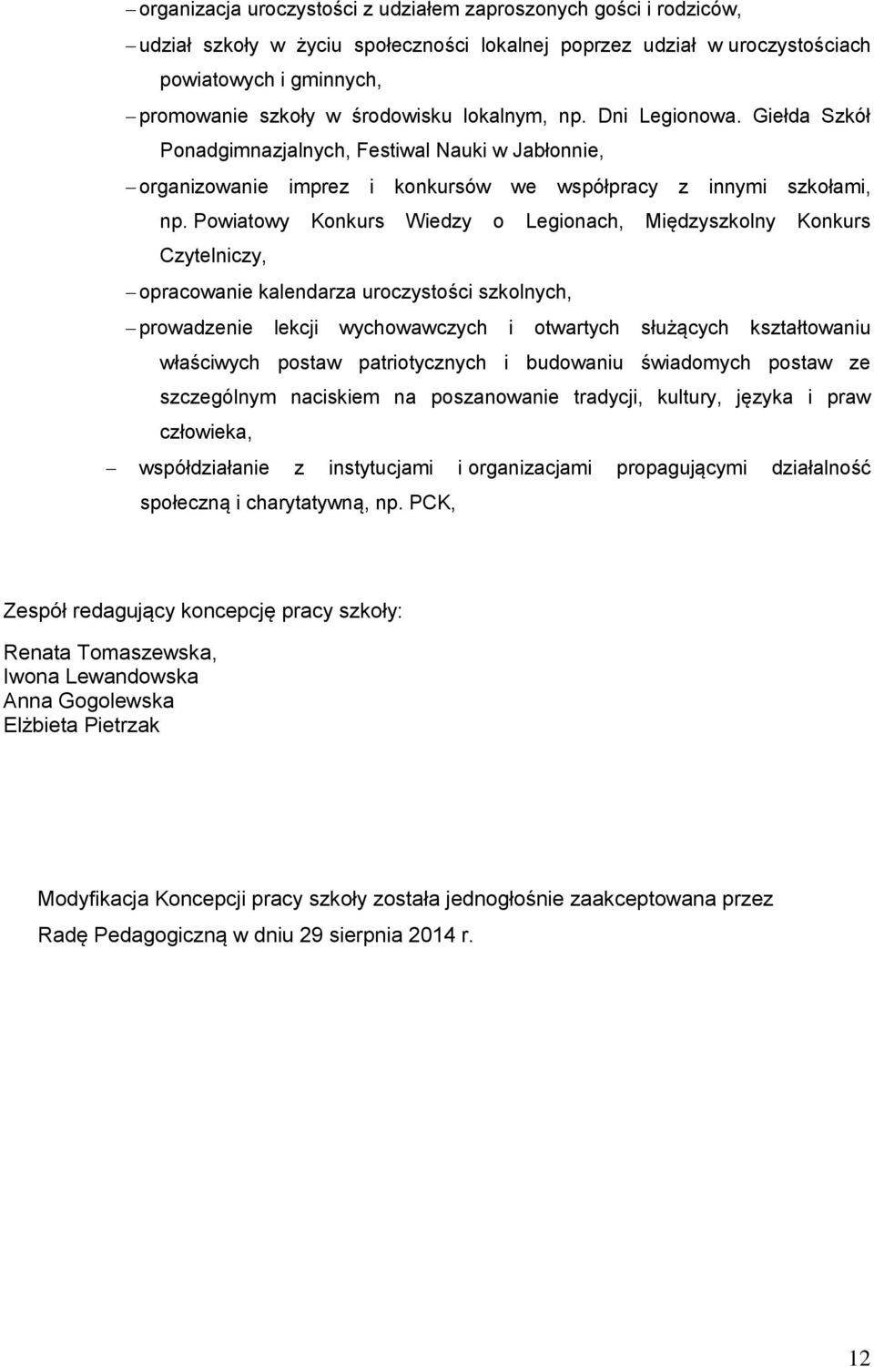 Powiatowy Konkurs Wiedzy o Legionach, Międzyszkolny Konkurs Czytelniczy, opracowanie kalendarza uroczystości szkolnych, prowadzenie lekcji wychowawczych i otwartych służących kształtowaniu właściwych