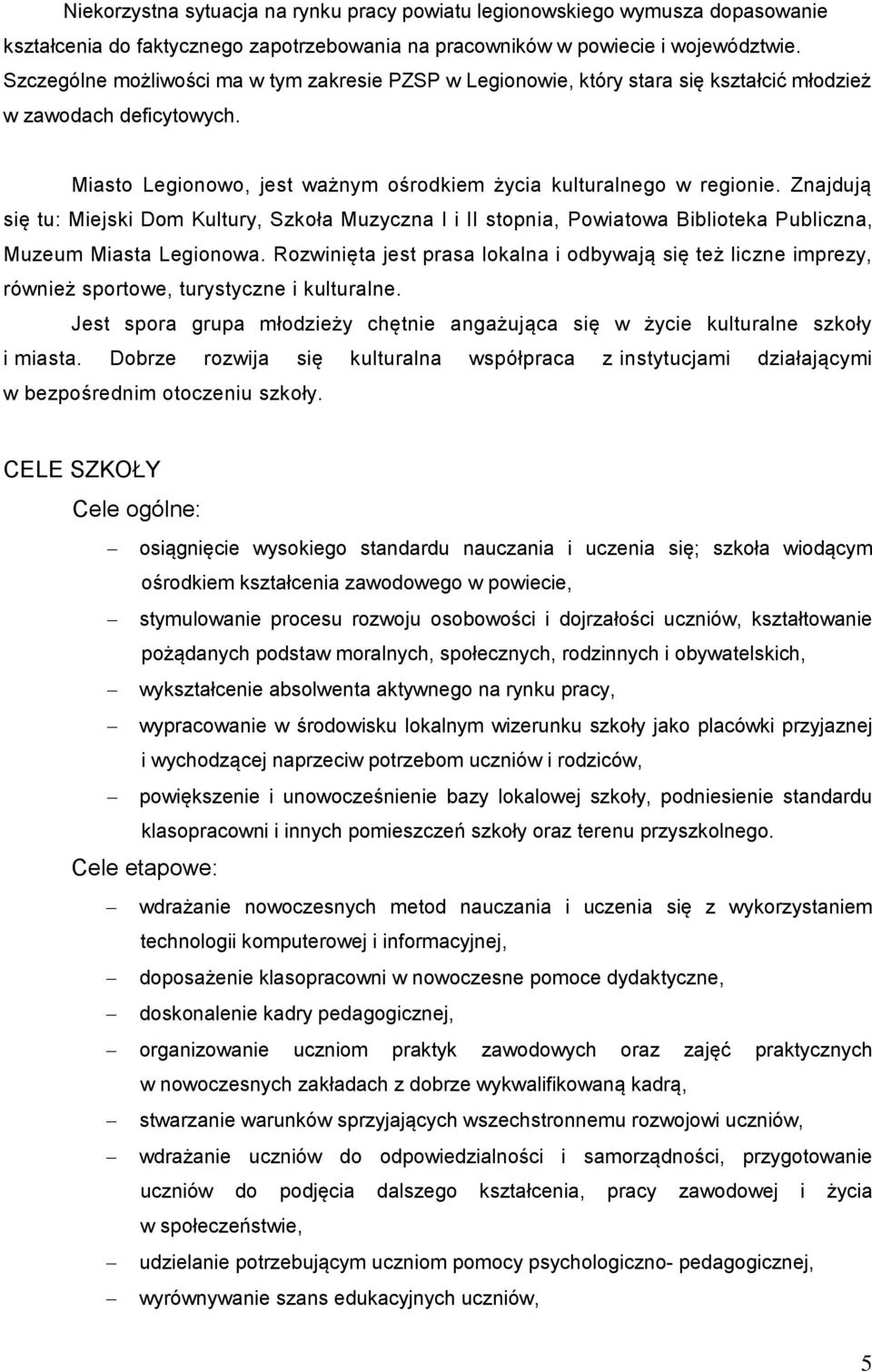 Znajdują się tu: Miejski Dom Kultury, Szkoła Muzyczna I i II stopnia, Powiatowa Biblioteka Publiczna, Muzeum Miasta Legionowa.