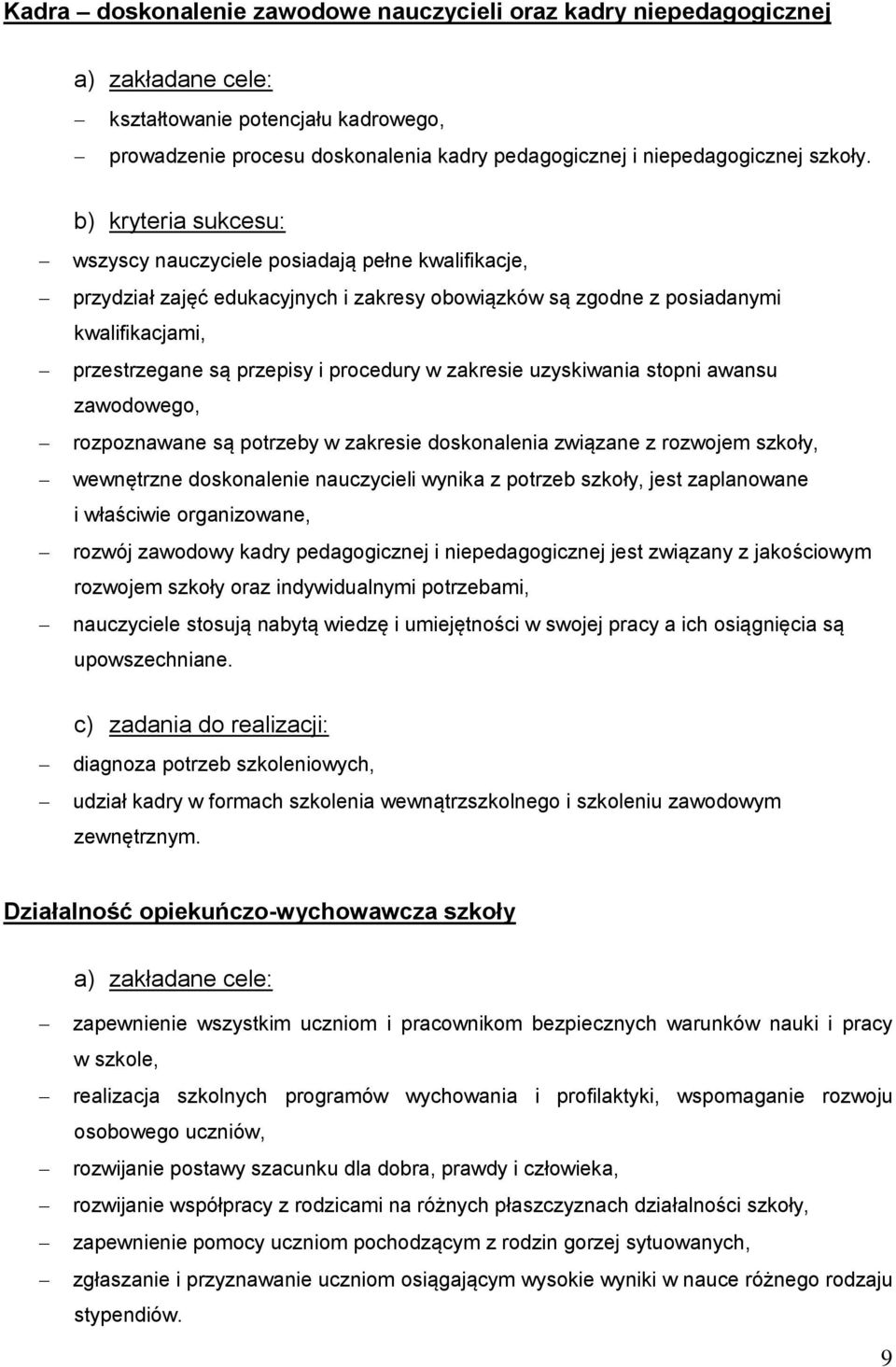 b) kryteria sukcesu: wszyscy nauczyciele posiadają pełne kwalifikacje, przydział zajęć edukacyjnych i zakresy obowiązków są zgodne z posiadanymi kwalifikacjami, przestrzegane są przepisy i procedury