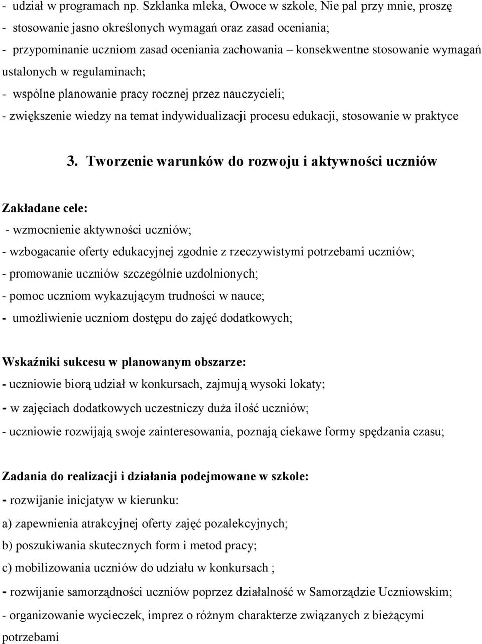 wymagań ustalonych w regulaminach; - wspólne planowanie pracy rocznej przez nauczycieli; - zwiększenie wiedzy na temat indywidualizacji procesu edukacji, stosowanie w praktyce 3.