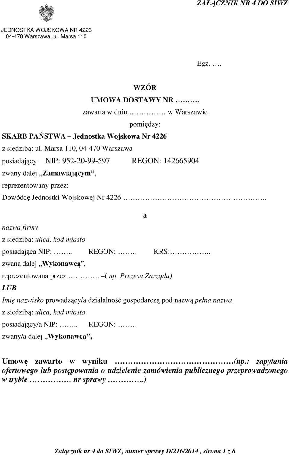 Marsa 110, 04-470 Warszawa posiadający NIP: 952-20-99-597 REGON: 142665904 zwany dalej Zamawiającym, reprezentowany przez: Dowódcę Jednostki Wojskowej Nr 4226.