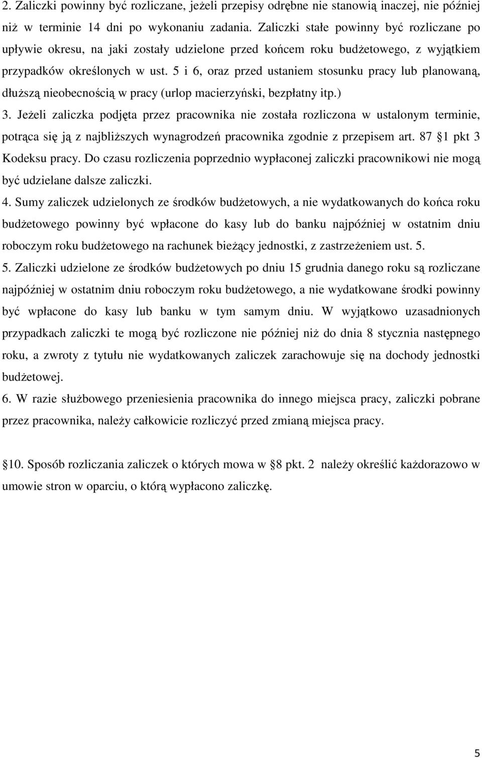 5 i 6, oraz przed ustaniem stosunku pracy lub planowaną, dłuŝszą nieobecnością w pracy (urlop macierzyński, bezpłatny itp.) 3.