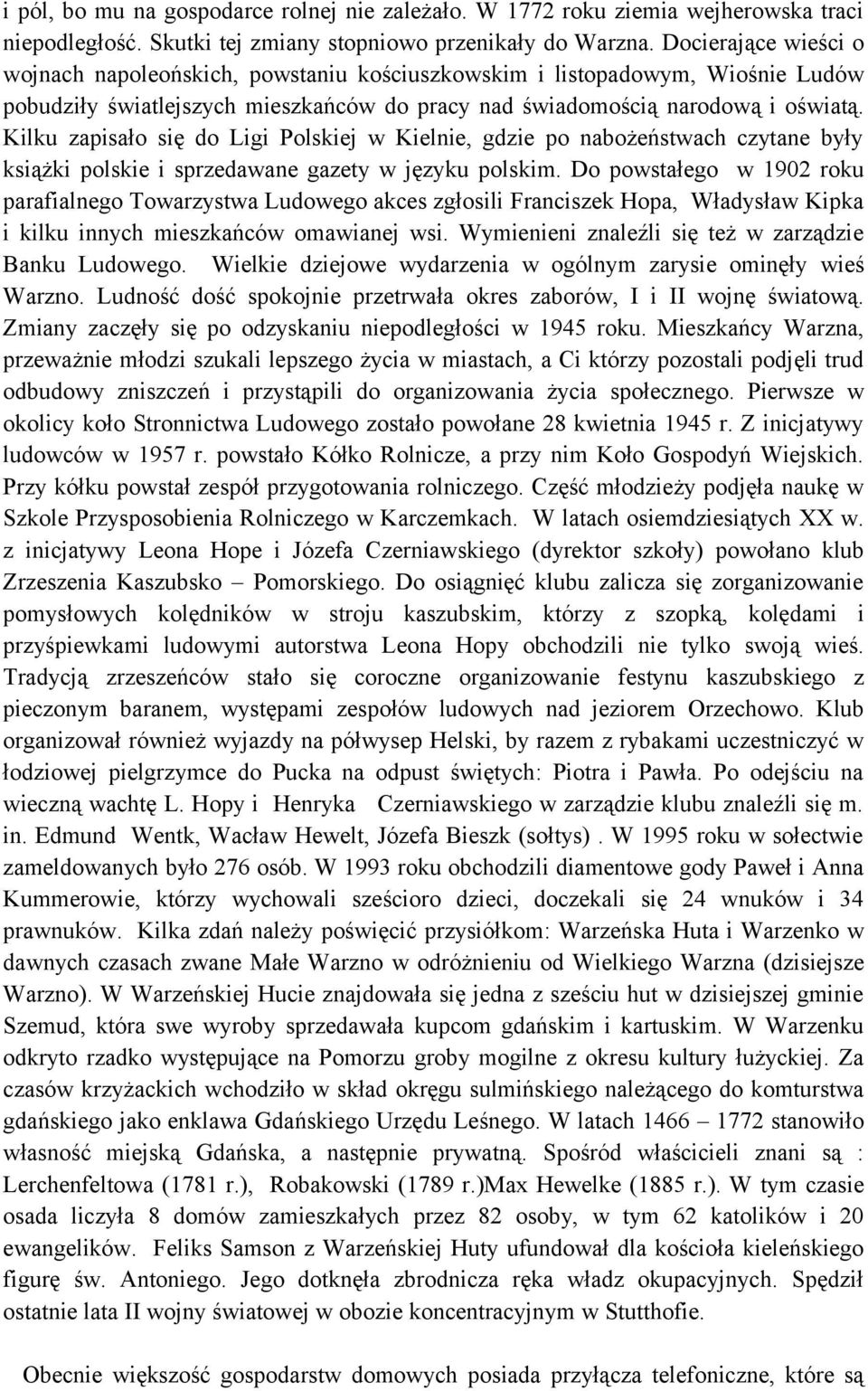 Kilku zapisało się do Ligi Polskiej w Kielnie, gdzie po nabożeństwach czytane były książki polskie i sprzedawane gazety w języku polskim.