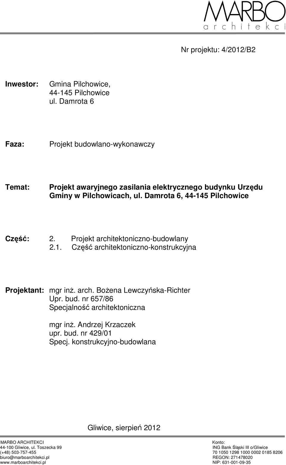 Projekt architektoniczno-budowlany 2.1. Część architektoniczno-konstrukcyjna Projektant: mgr inż. arch. Bożena Lewczyńska-Richter Upr. bud. nr 657/86 Specjalność architektoniczna mgr inż.