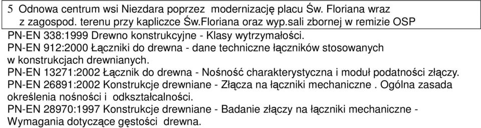 PN-EN 13271:2002 Łącznik do drewna - Nośność charakterystyczna i moduł podatności złączy.