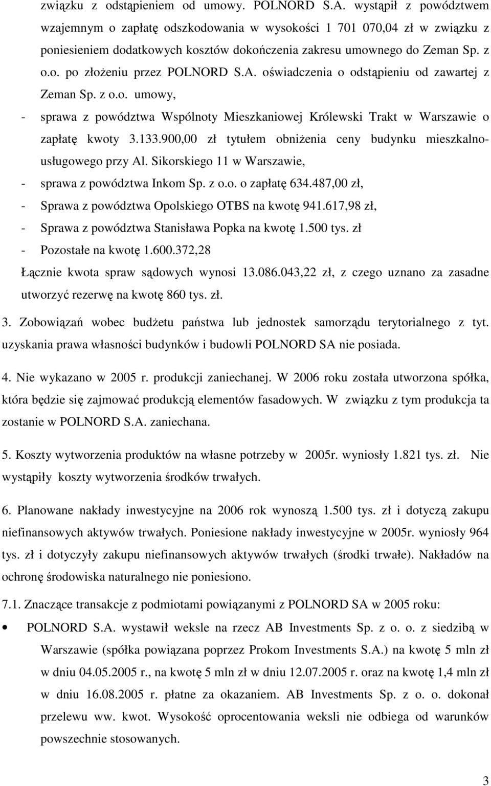 A. oświadczenia o odstąpieniu od zawartej z Zeman Sp. z o.o. umowy, - sprawa z powództwa Wspólnoty Mieszkaniowej Królewski Trakt w Warszawie o zapłatę kwoty 3.133.