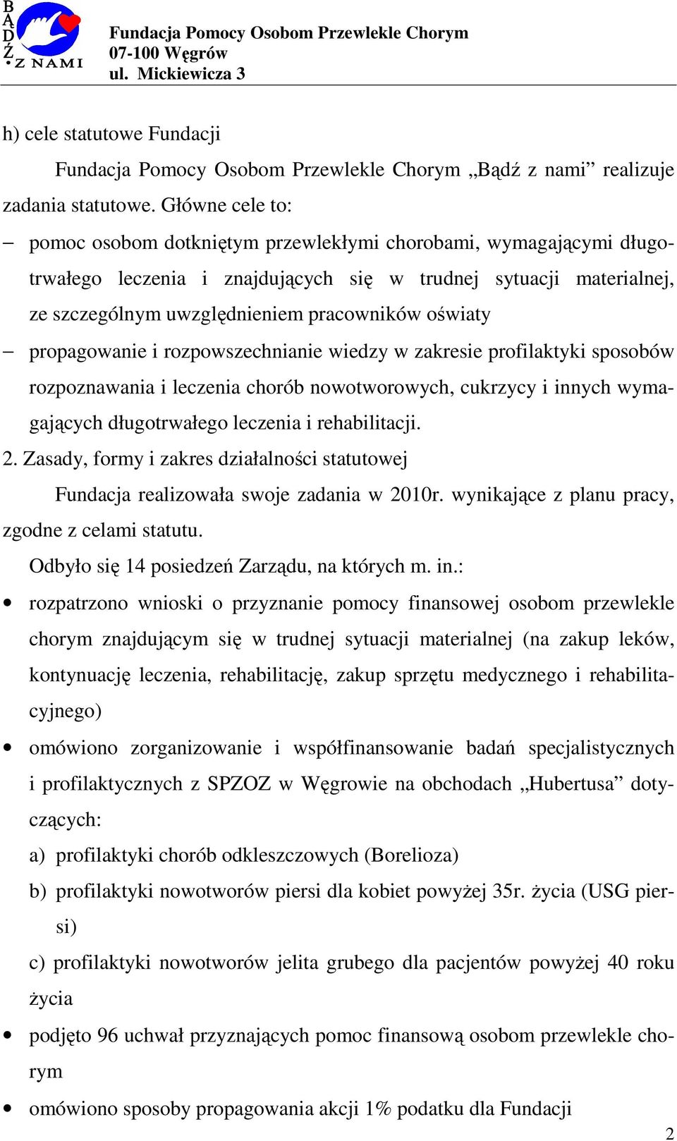 oświaty propagowanie i rozpowszechnianie wiedzy w zakresie profilaktyki sposobów rozpoznawania i leczenia chorób nowotworowych, cukrzycy i innych wymagających długotrwałego leczenia i rehabilitacji.