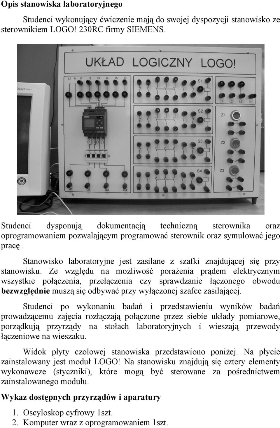 Stanowisko laboratoryjne jest zasilane z szafki znajdującej się przy stanowisku.