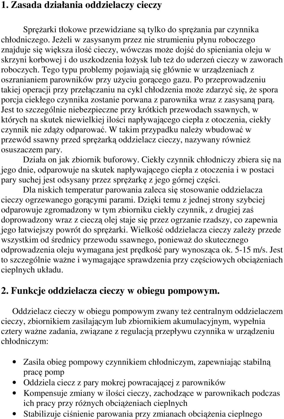 w zaworach roboczych. Tego typu problemy pojawiają się głównie w urządzeniach z oszranianiem parowników przy uŝyciu gorącego gazu.
