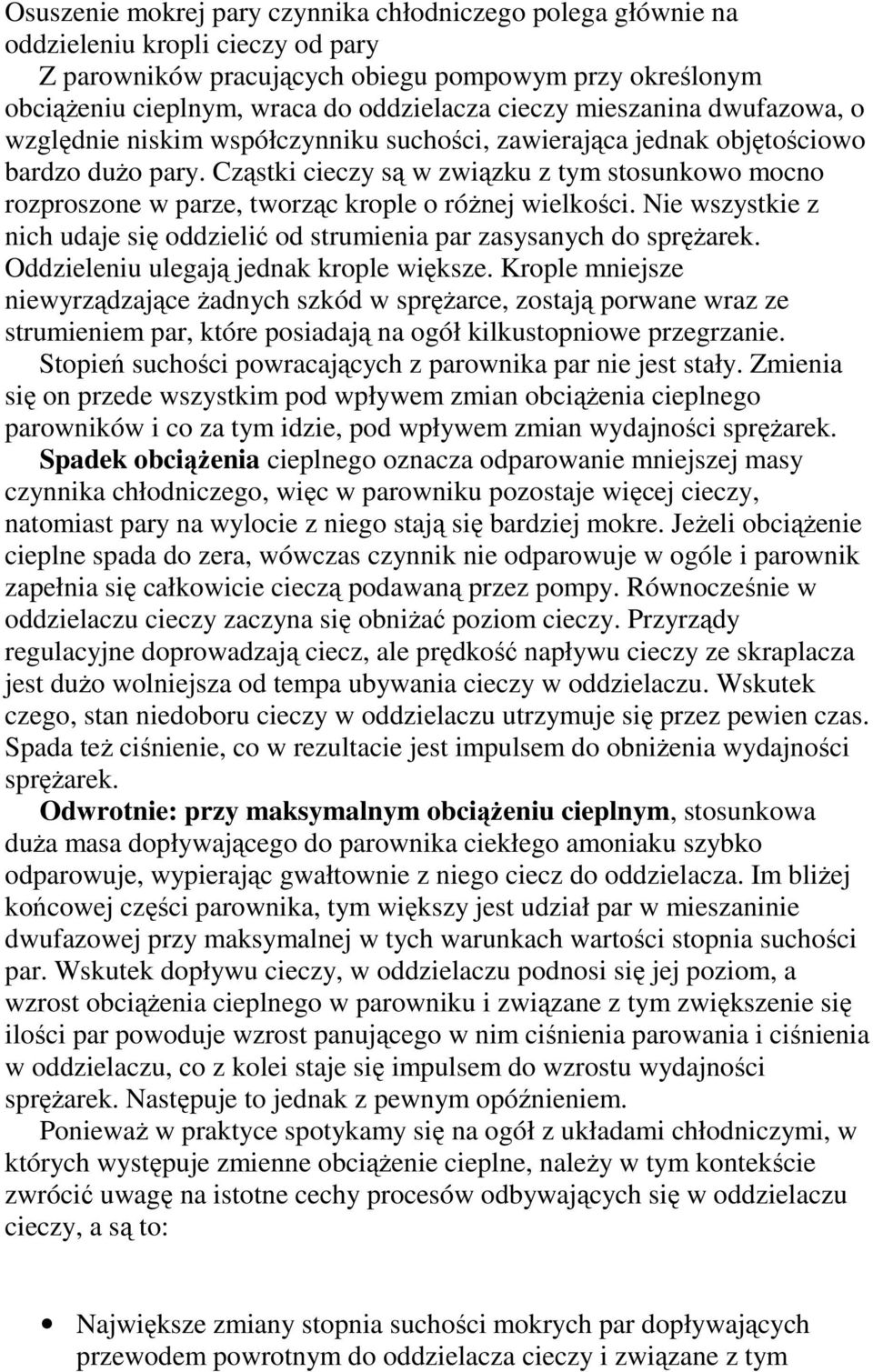 Cząstki cieczy są w związku z tym stosunkowo mocno rozproszone w parze, tworząc krople o róŝnej wielkości. Nie wszystkie z nich udaje się oddzielić od strumienia par zasysanych do spręŝarek.