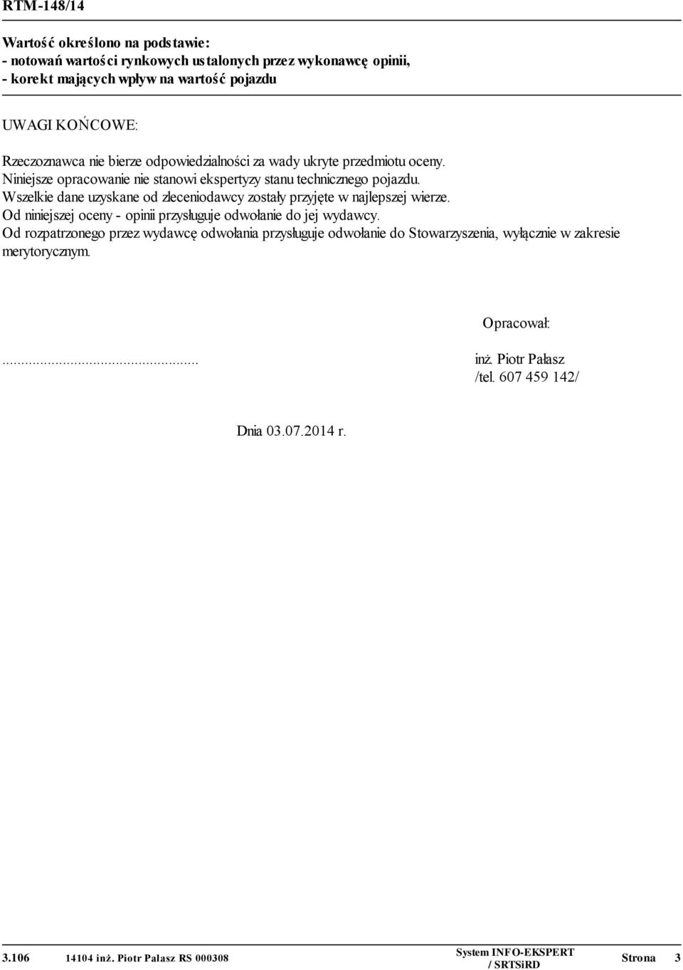 Wszelkie dane uzyskane od zleceniodawcy zostały przyjęte w najlepszej wierze. Od niniejszej oceny - opinii przysługuje odwołanie do jej wydawcy.