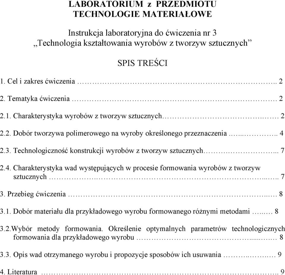 Technologiczność konstrukcji wyrobów z tworzyw sztucznych.... 7 2.4. Charakterystyka wad występujących w procesie formowania wyrobów z tworzyw sztucznych...... 7 3. Przebieg ćwiczenia... 8 3.1.