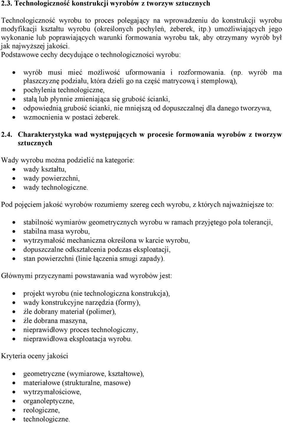 Podstawowe cechy decydujące o technologiczności wyrobu: wyrób musi mieć możliwość uformowania i rozformowania. (np.