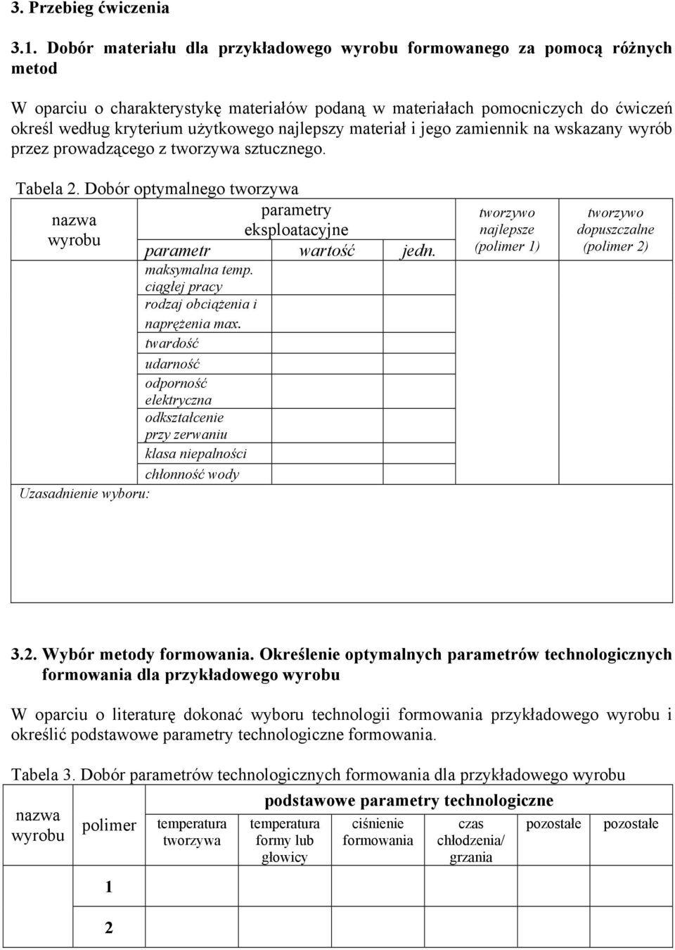 najlepszy materiał i jego zamiennik na wskazany wyrób przez prowadzącego z tworzywa sztucznego. Tabela 2. Dobór optymalnego tworzywa parametry nazwa eksploatacyjne wyrobu parametr wartość jedn.