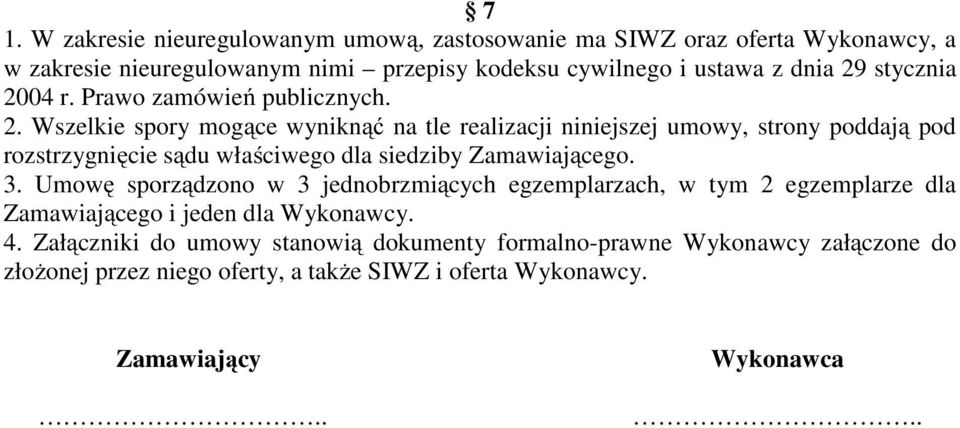 3. Umowę sporządzono w 3 jednobrzmiących egzemplarzach, w tym 2 egzemplarze dla Zamawiającego i jeden dla Wykonawcy. 4.
