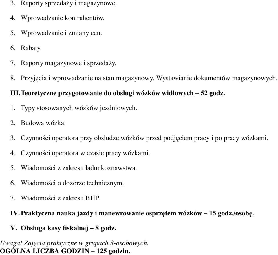 Czynności operatora przy obsłudze wózków przed podjęciem pracy i po pracy wózkami. 4. Czynności operatora w czasie pracy wózkami. 5. Wiadomości z zakresu ładunkoznawstwa. 6.