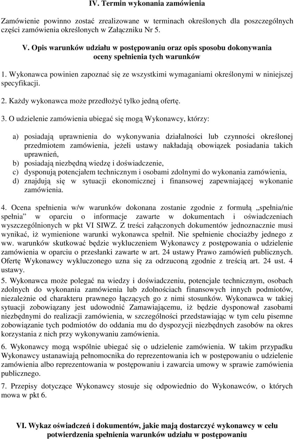 Każdy wykonawca może przedłożyć tylko jedną ofertę. 3.