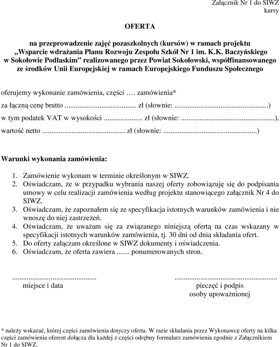 zamówienia, części. zamówienia* za łączną cenę brutto... zł (słownie:...) w tym podatek VAT w wysokości... zł (słownie:...), wartość netto... zł (słownie:...) Warunki wykonania zamówienia: 1.