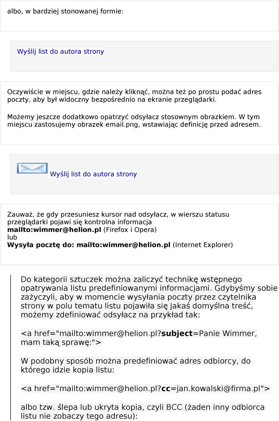 Wyślij list do autora strony Zauwa ż, ż e gdy przesuniesz kursor nad odsyłacz, w wierszu statusu przeglądarki pojawi si ę kontrolna informacja mailto:wimmer@helion.
