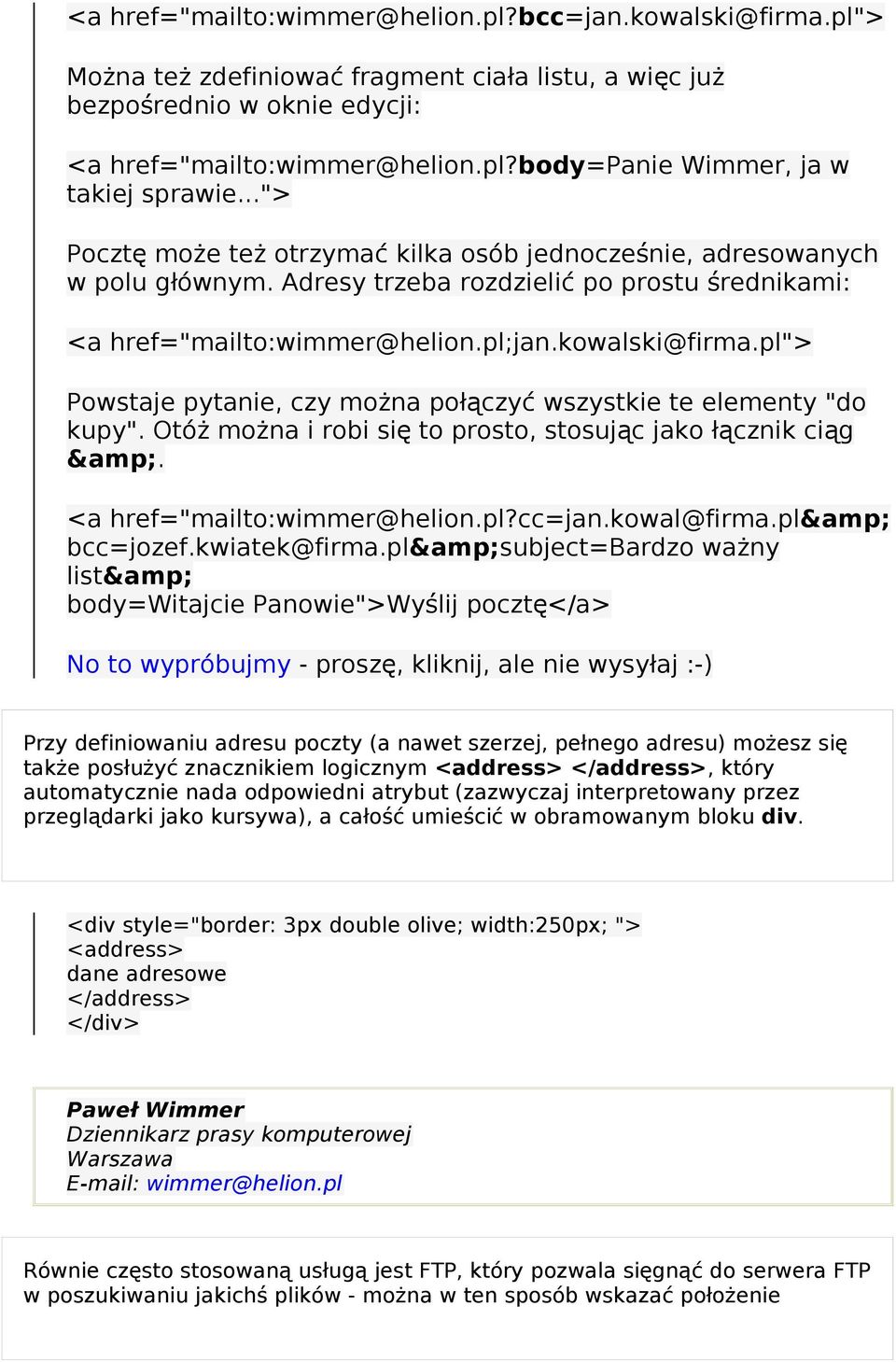 pl"> Powstaje pytanie, czy można połą czyć wszystkie te elementy "do kupy". Otó ż można i robi si ę to prosto, stosując jako łącznik cią g &. <a href="mailto:wimmer@helion.pl?cc=jan.kowal@firma.