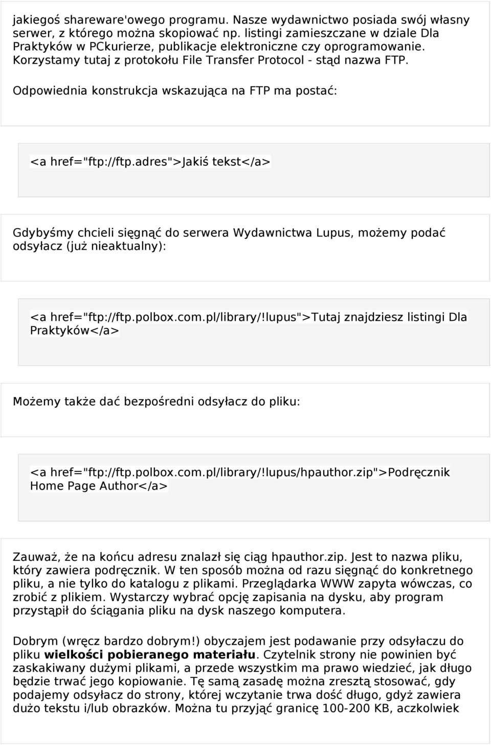 Odpowiednia konstrukcja wskazująca na FTP ma postać: <a href="ftp://ftp.