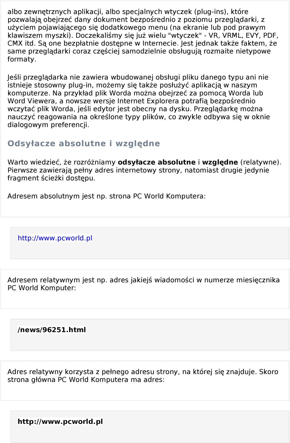 Jest jednak także faktem, ż e same przeglądarki coraz częściej samodzielnie obsługuj ą rozmaite nietypowe formaty.