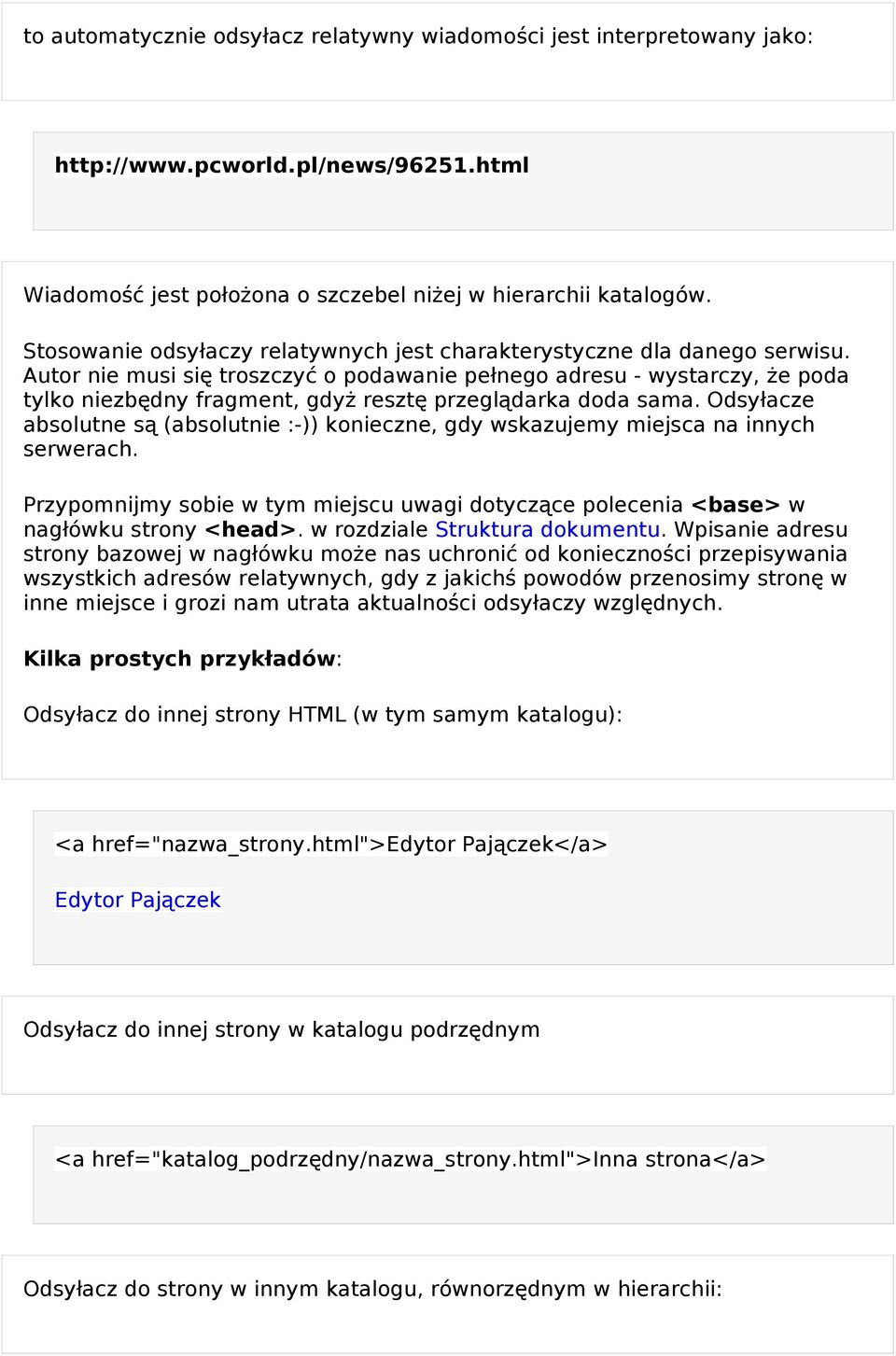 Autor nie musi si ę troszczyć o podawanie pełnego adresu - wystarczy, ż e poda tylko niezbędny fragment, gdy ż reszt ę przeglą darka doda sama.