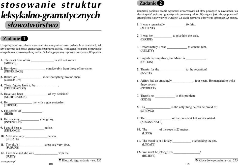 Zadanie 2 Uzupe³nij poni sze zdania wyrazami utworzonymi od s³ów podanych w nawiasach, tak aby otrzymaæ logiczn¹ i gramatycznie poprawn¹  1. It was a remarkable for him. (ACHIEVE) 2.