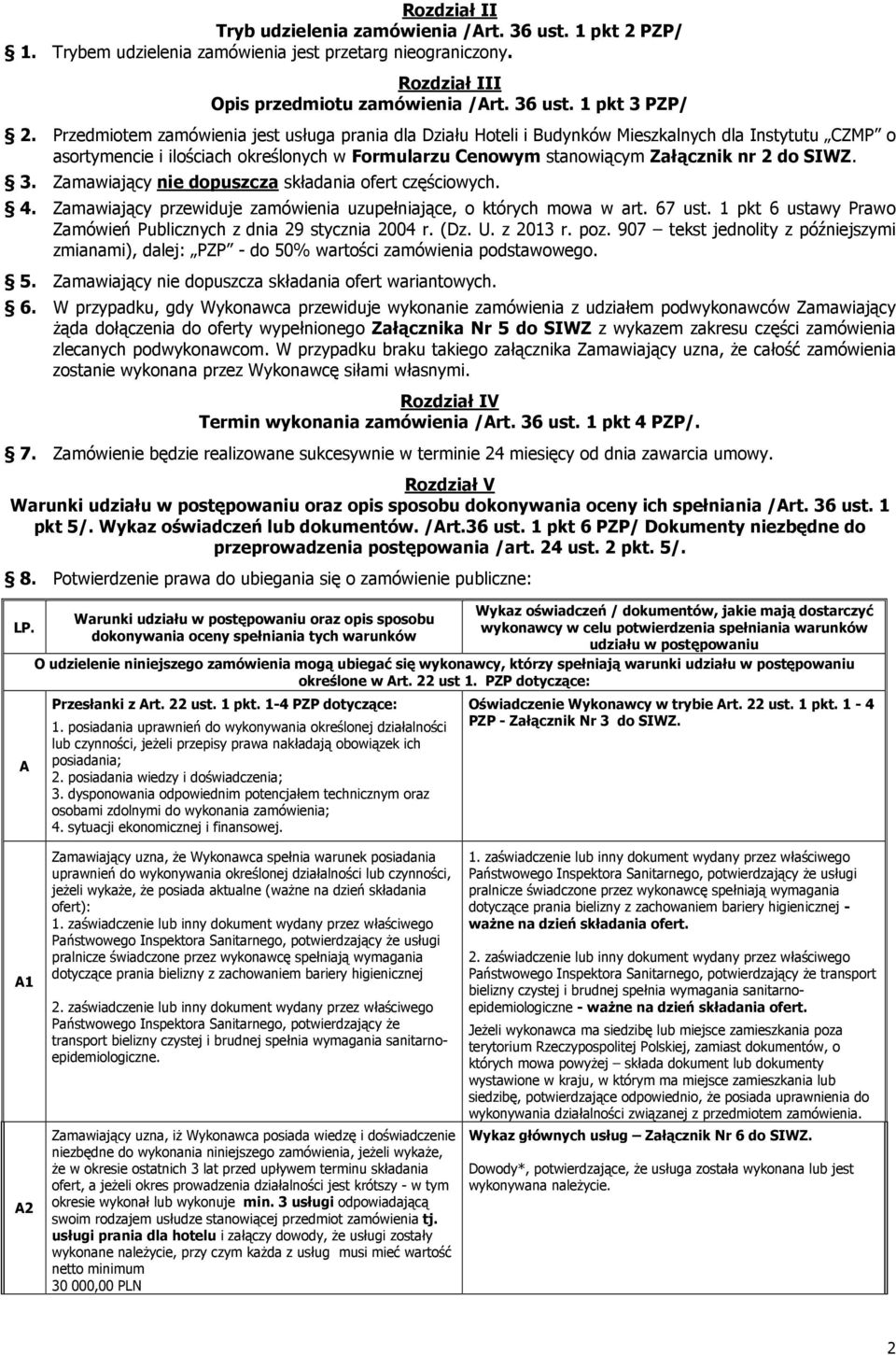 3. Zamawiający nie dopuszcza składania ofert częściowych. 4. Zamawiający przewiduje zamówienia uzupełniające, o których mowa w art. 67 ust.