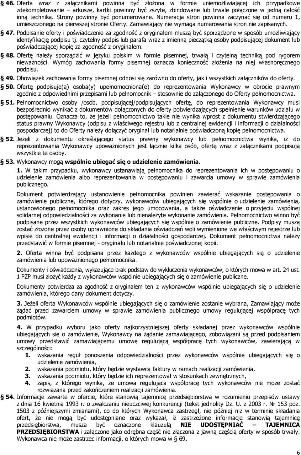 Podpisanie oferty i poświadczenie za zgodność z oryginałem muszą być sporządzone w sposób umoŝliwiający identyfikację podpisu tj.