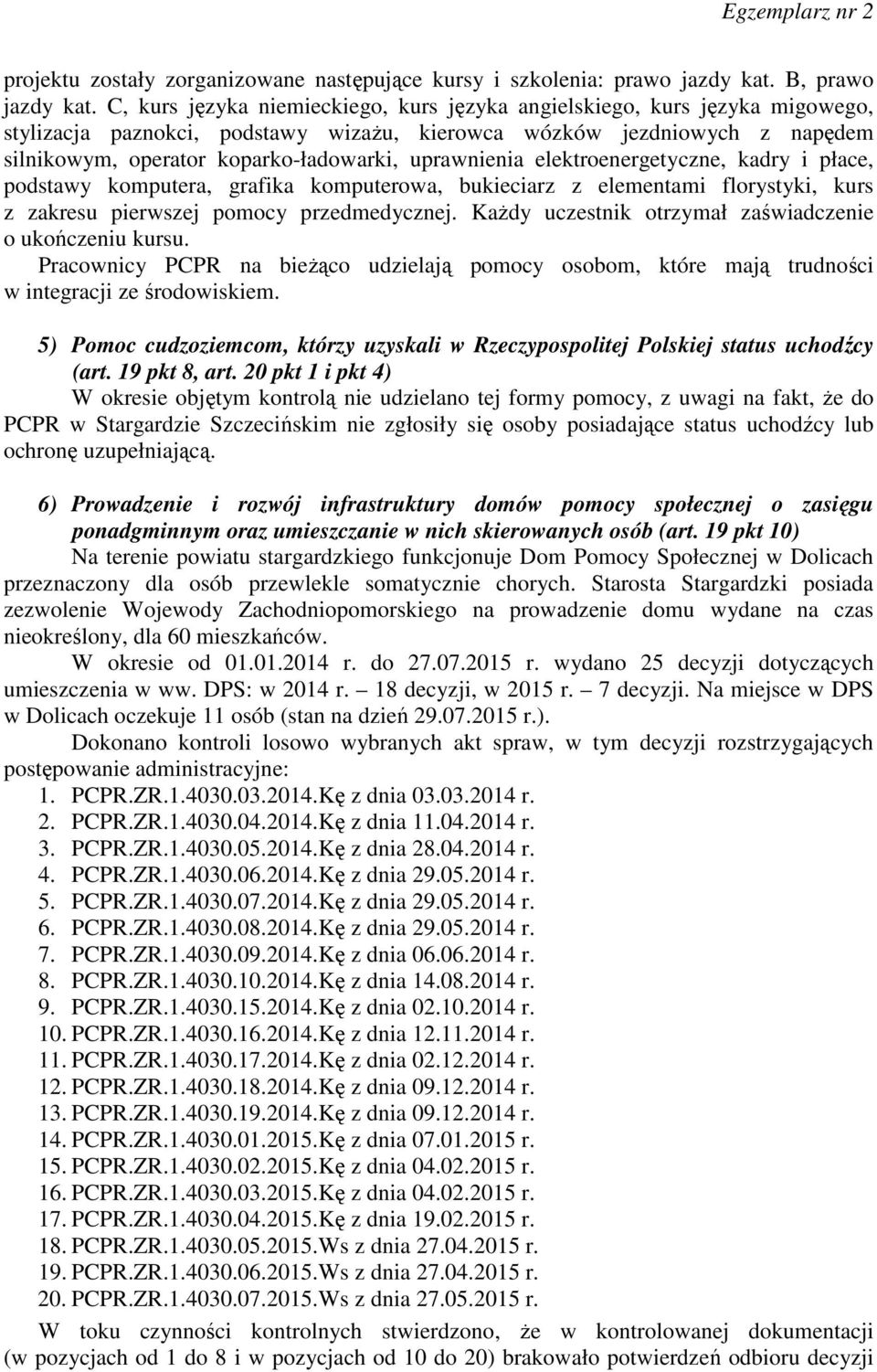 uprawnienia elektroenergetyczne, kadry i płace, podstawy komputera, grafika komputerowa, bukieciarz z elementami florystyki, kurs z zakresu pierwszej pomocy przedmedycznej.