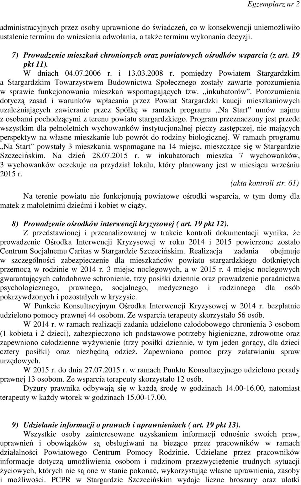 pomiędzy Powiatem Stargardzkim a Stargardzkim Towarzystwem Budownictwa Społecznego zostały zawarte porozumienia w sprawie funkcjonowania mieszkań wspomagających tzw. inkubatorów.