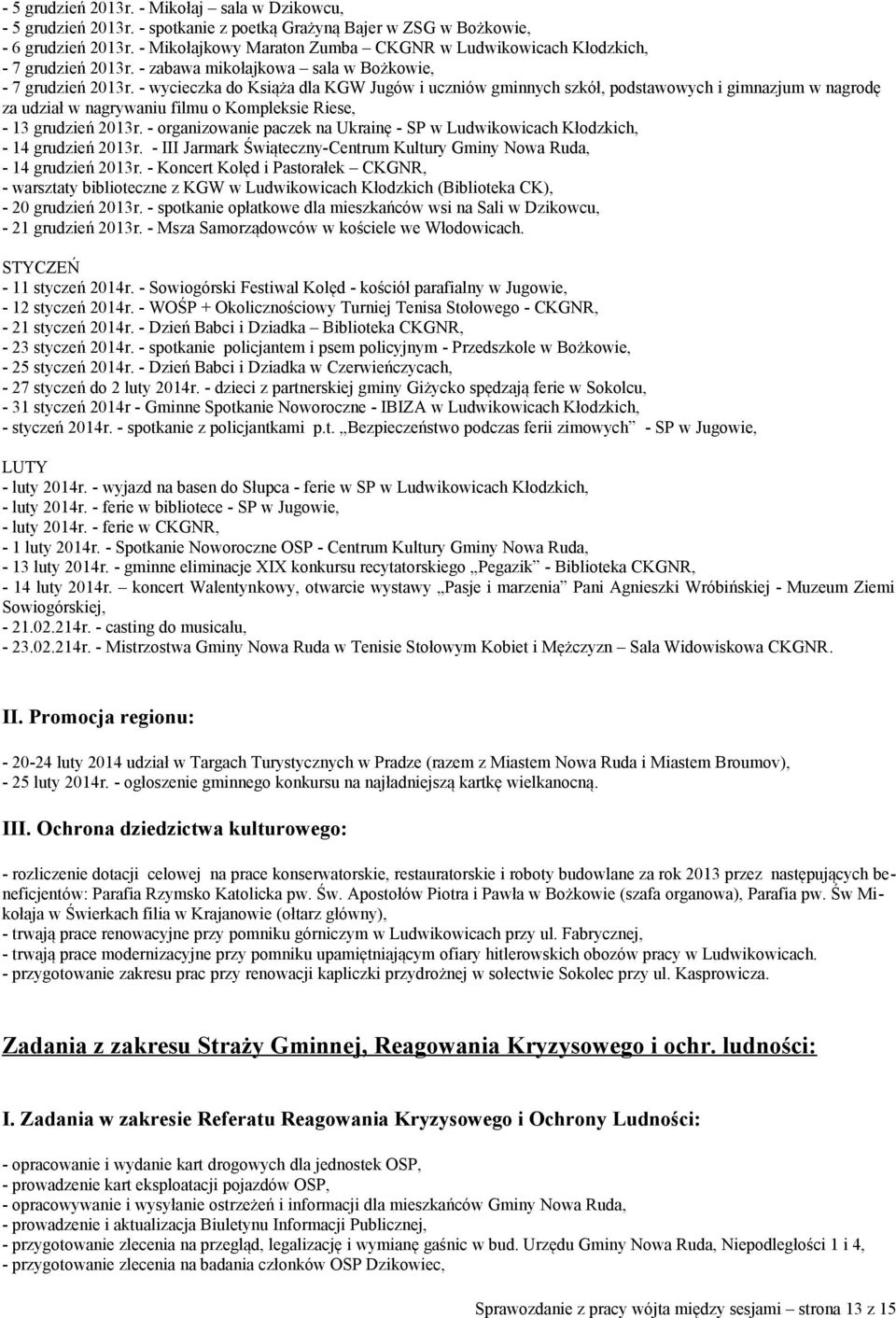 - wycieczka do Książa dla KGW Jugów i uczniów gminnych szkół, podstawowych i gimnazjum w nagrodę za udział w nagrywaniu filmu o Kompleksie Riese, - 13 grudzień 2013r.