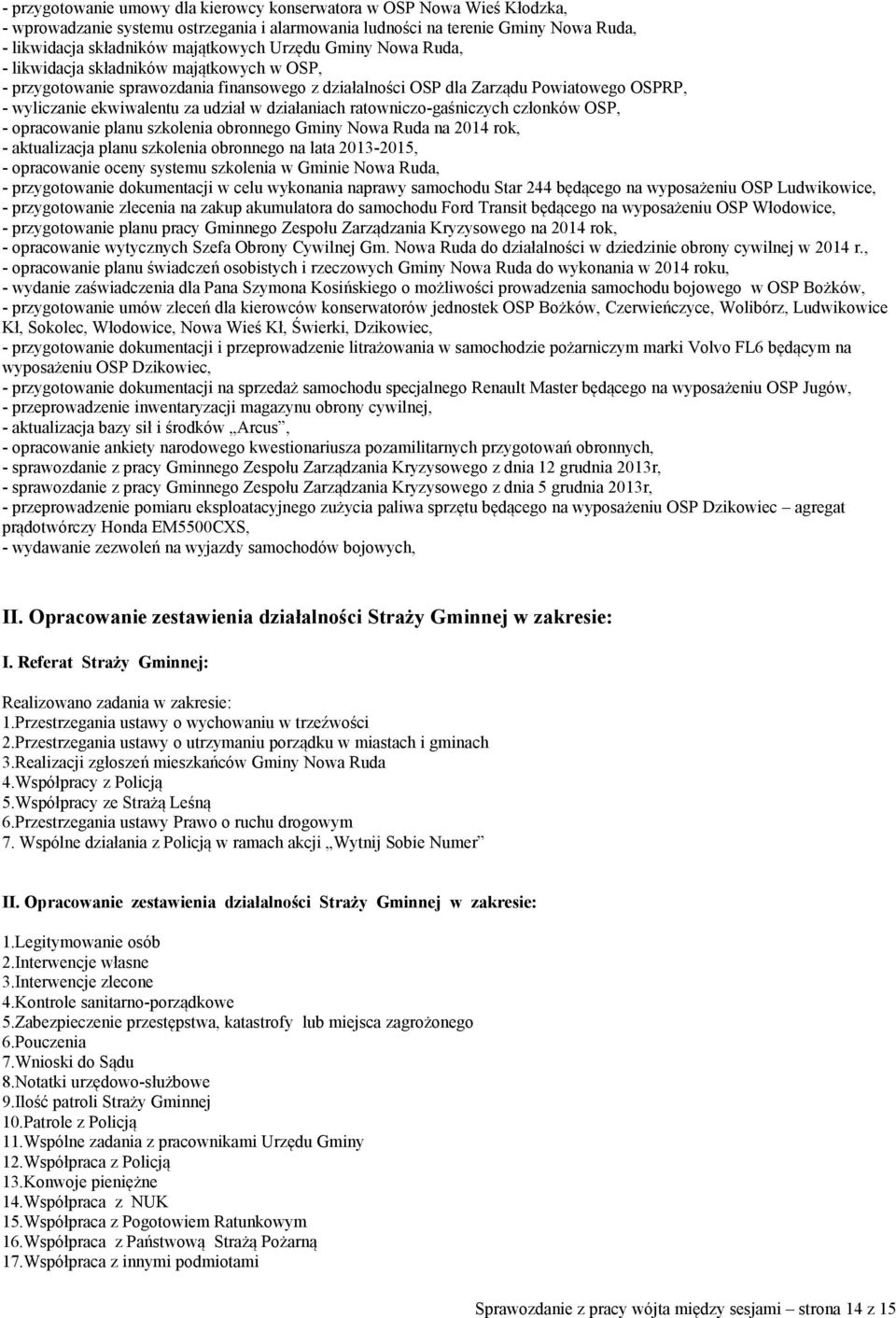 działaniach ratowniczo-gaśniczych członków OSP, - opracowanie planu szkolenia obronnego Gminy Nowa Ruda na 2014 rok, - aktualizacja planu szkolenia obronnego na lata 2013-2015, - opracowanie oceny