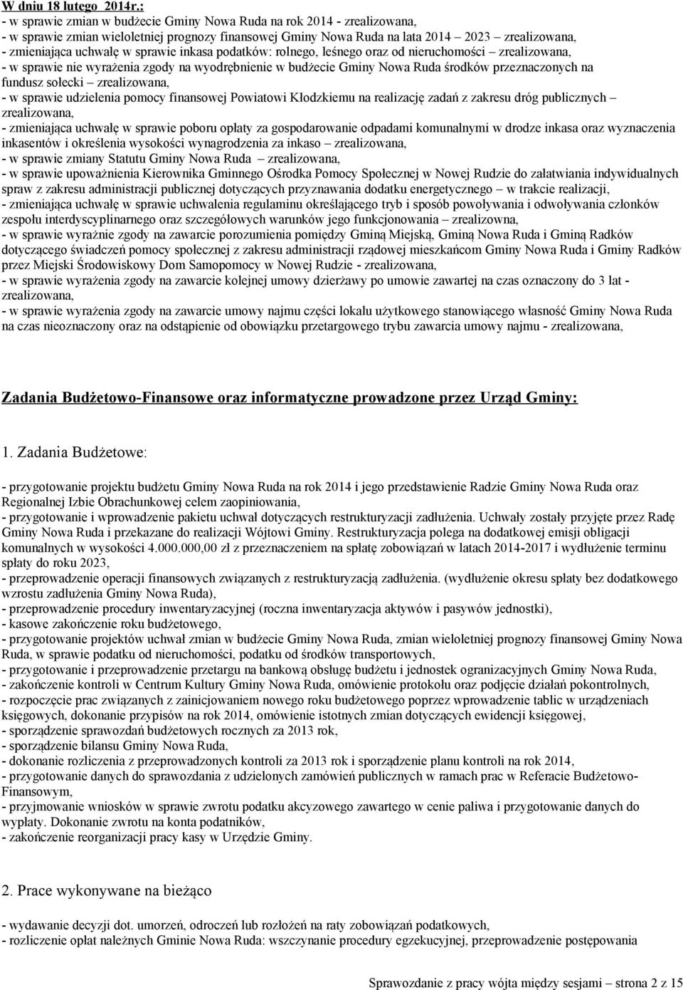 sprawie inkasa podatków: rolnego, leśnego oraz od nieruchomości zrealizowana, - w sprawie nie wyrażenia zgody na wyodrębnienie w budżecie Gminy Nowa Ruda środków przeznaczonych na fundusz sołecki