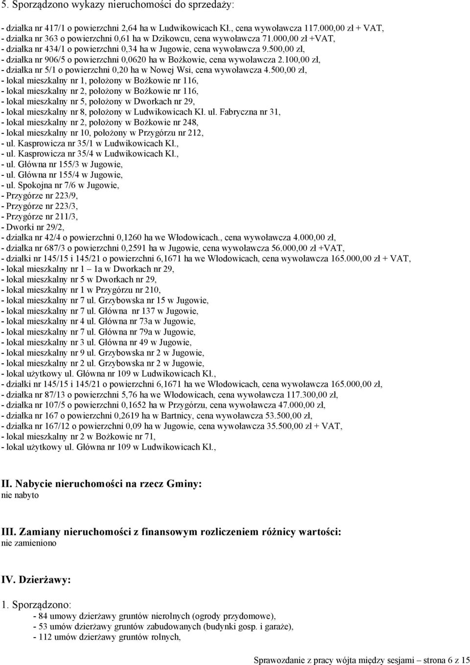 500,00 zł, - działka nr 906/5 o powierzchni 0,0620 ha w Bożkowie, cena wywoławcza 2.100,00 zł, - działka nr 5/1 o powierzchni 0,20 ha w Nowej Wsi, cena wywoławcza 4.