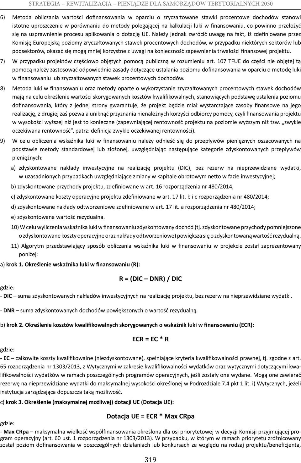 Należy jednak zwrócić uwagę na fakt, iż zdefiniowane przez Komisję Europejską poziomy zryczałtowanych stawek procentowych dochodów, w przypadku niektórych sektorów lub podsektorów, okazać się mogą