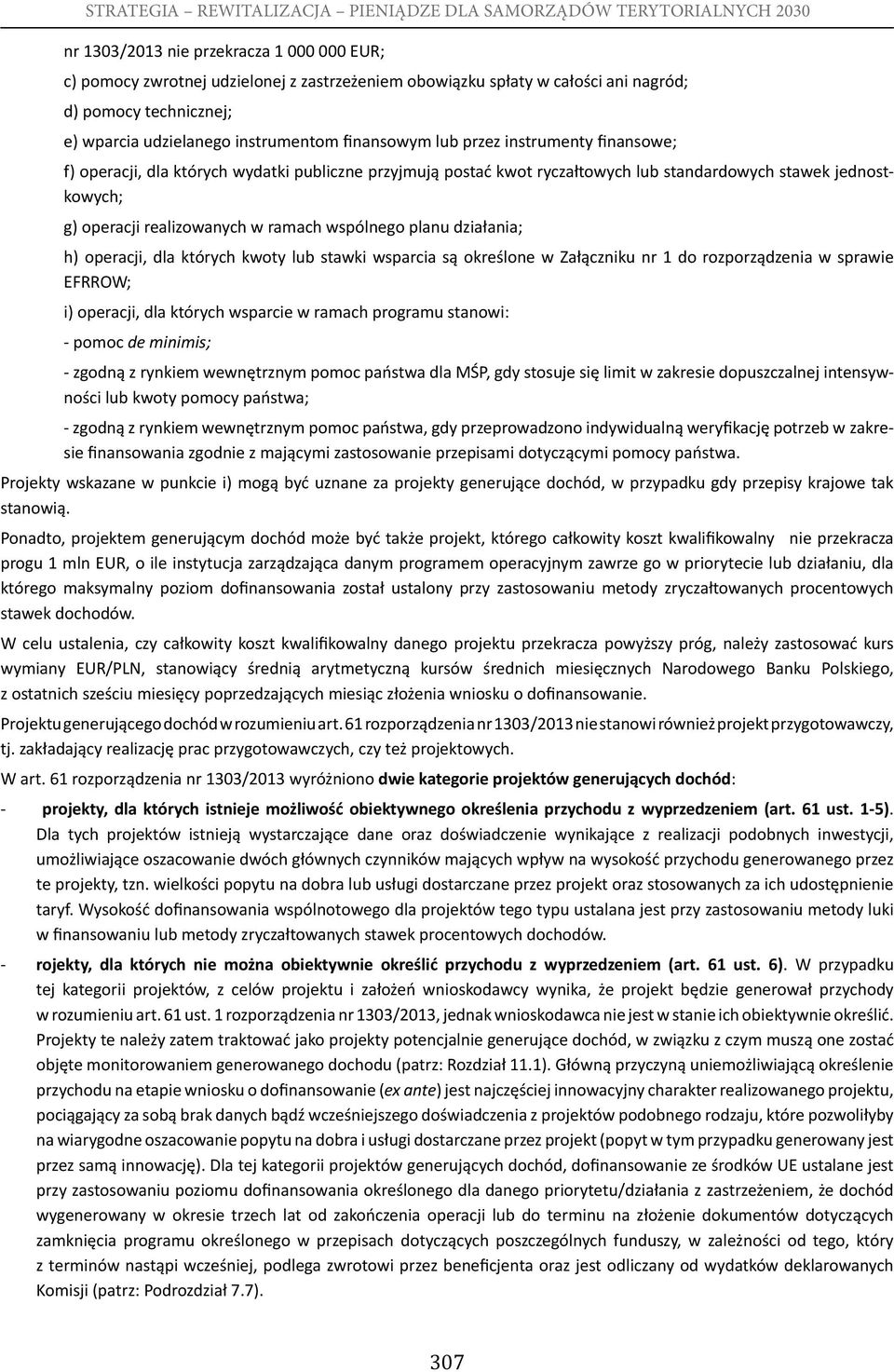 planu działania; h) operacji, dla których kwoty lub stawki wsparcia są określone w Załączniku nr 1 do rozporządzenia w sprawie EFRROW; i) operacji, dla których wsparcie w ramach programu stanowi: -