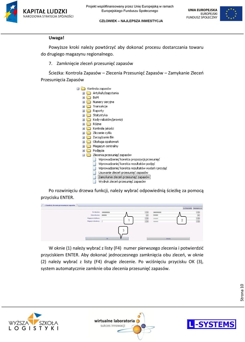 (1) należy wybrad z listy (F4) numer pierwszego zlecenia i potwierdzid przyciskiem ENTER.