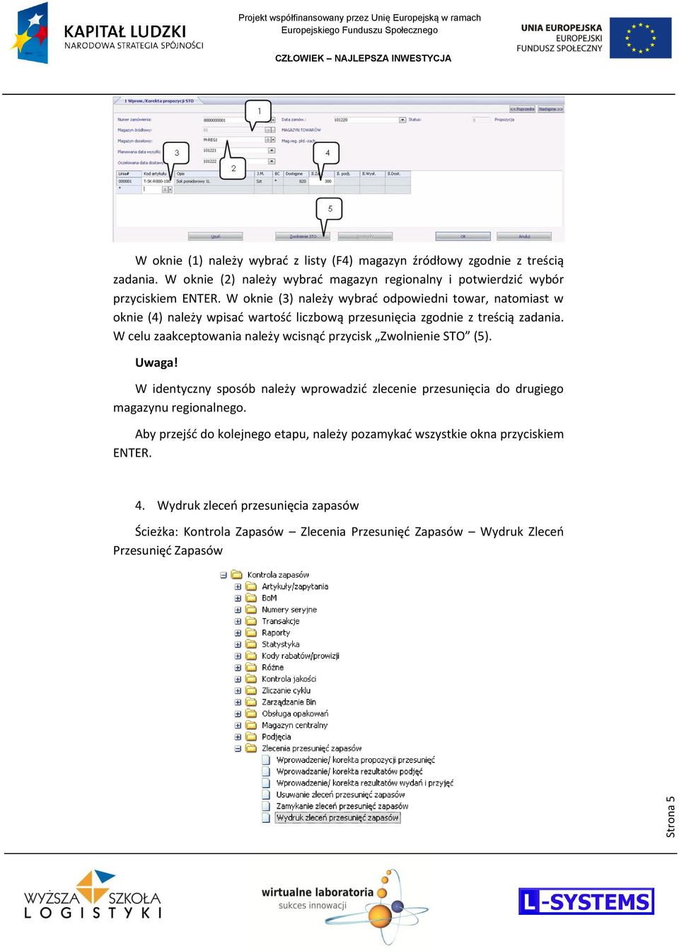 W oknie (3) należy wybrad odpowiedni towar, natomiast w oknie (4) należy wpisad wartośd liczbową przesunięcia zgodnie z treścią zadania.