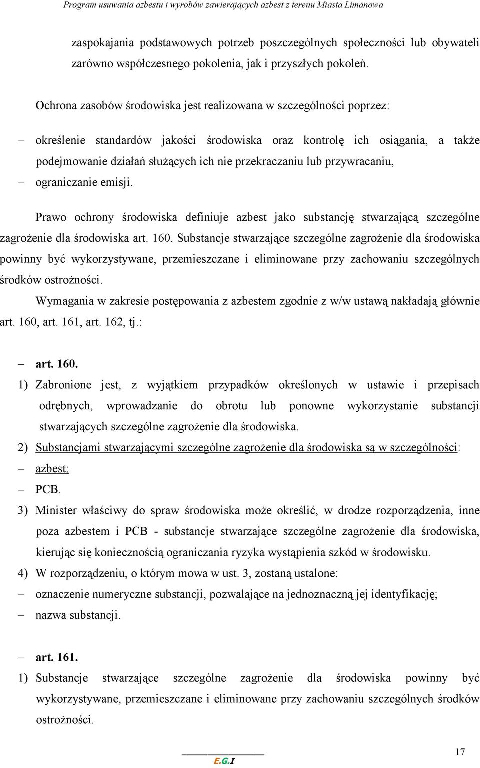 lub przywracaniu, ograniczanie emisji. Prawo ochrony środowiska definiuje azbest jako substancję stwarzającą szczególne zagroŝenie dla środowiska art. 160.