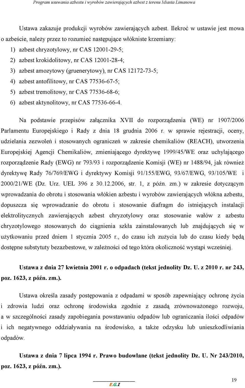amozytowy (gruenerytowy), nr CAS 12172-73-5; 4) azbest antofilitowy, nr CAS 77536-67-5; 5) azbest tremolitowy, nr CAS 77536-68-6; 6) azbest aktynolitowy, nr CAS 77536-66-4.