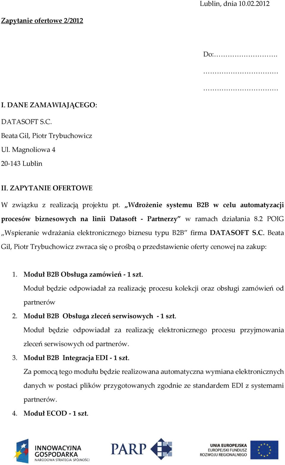 2 POIG Wspieranie wdrażania elektronicznego biznesu typu B2B firma DATASOFT S.C. Beata Gil, Piotr Trybuchowicz zwraca się o prośbą o przedstawienie oferty cenowej na zakup: 1.