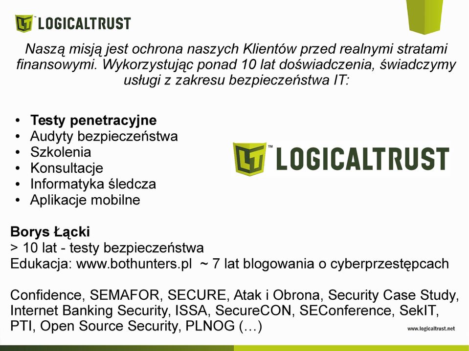 Szkolenia Konsultacje Informatyka śledcza Aplikacje mobilne Borys Łącki > 10 lat - testy bezpieczeństwa Edukacja: www.bothunters.
