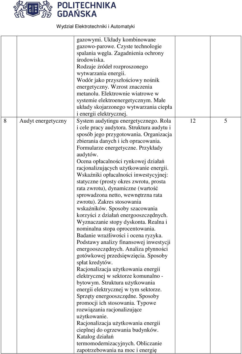 8 Audyt energetyczny System audytingu energetycznego. Rola i cele pracy audytora. Struktura audytu i sposób jego przygotowania. Organizacja zbierania danych i ich opracowania. Formularze energetyczne.