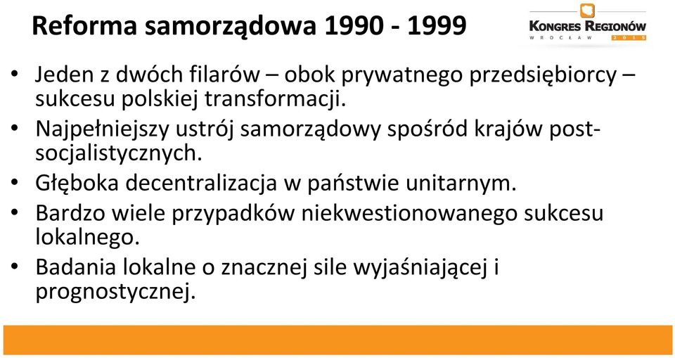 Najpełniejszy ustrój samorządowy spośród krajów postsocjalistycznych.